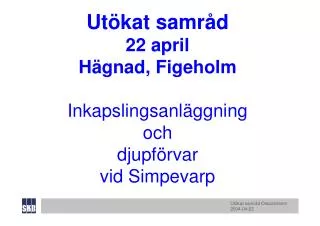 Utökat samråd 22 april Hägnad, Figeholm Inkapslingsanläggning och djupförvar vid Simpevarp