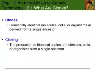 Chp. 13 An Introduction to Genetic Technology 13.1 What Are Clones?