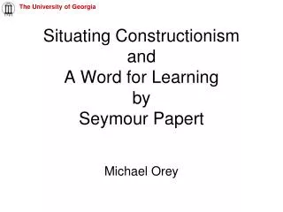 Situating Constructionism and A Word for Learning by Seymour Papert