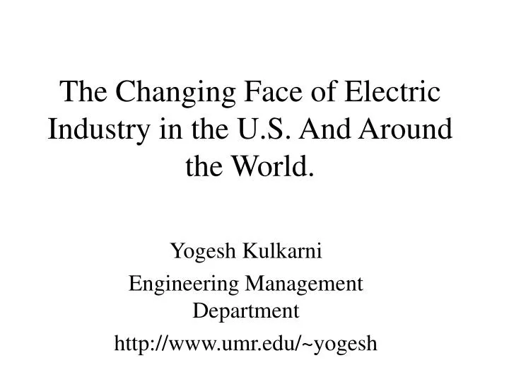 the changing face of electric industry in the u s and around the world