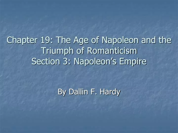 chapter 19 the age of napoleon and the triumph of romanticism section 3 napoleon s empire
