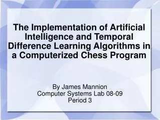 The Implementation of Artificial Intelligence and Temporal Difference Learning Algorithms in a Computerized Chess Progra