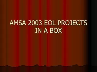 AMSA 2003 EOL PROJECTS IN A BOX