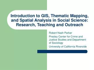 Introduction to GIS, Thematic Mapping, and Spatial Analysis in Social Science: Research, Teaching and Outreach