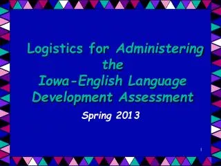 Logistics for Administering the Iowa-English Language Development Assessment