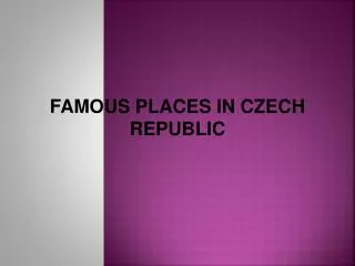 FAMOUS PLACES IN CZECH REPUBLIC