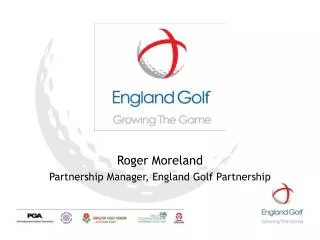 Roger Moreland Partnership Manager, England Golf Partnership
