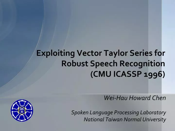 exploiting vector taylor series for robust speech recognition cmu icassp 1996