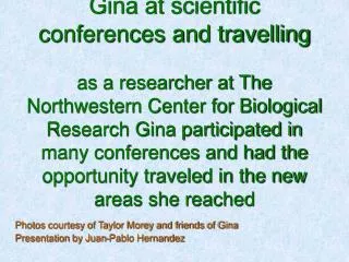 Photos courtesy of Taylor Morey and friends of Gina Presentation by Juan-Pablo Hernandez