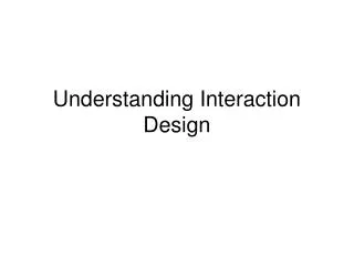 Understanding Interaction Design