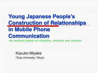 Young Japanese People’s Construction of Relationships in Mobile Phone Communication -an analysis based on empathy, emoti