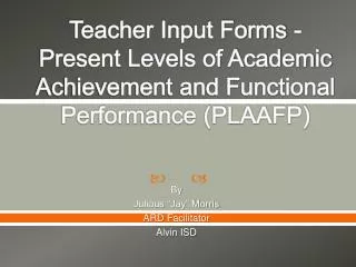 Teacher Input Forms - Present Levels of Academic Achievement and Functional Performance (PLAAFP)