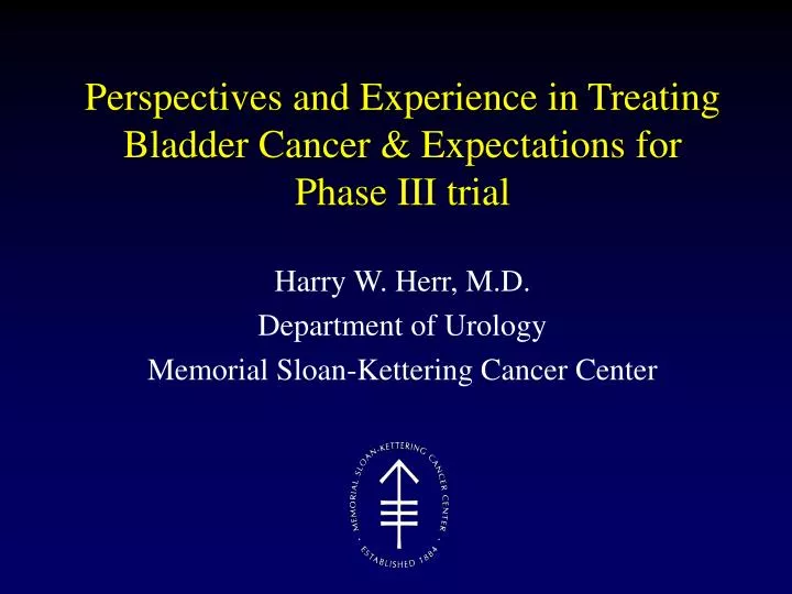 perspectives and experience in treating bladder cancer expectations for phase iii trial