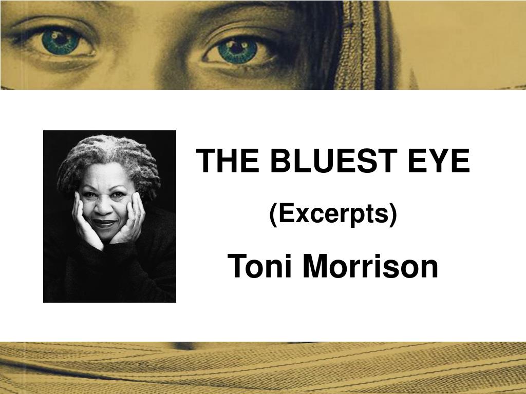 PPT - THE BLUEST EYE (Excerpts) Ton i Morrison PowerPoint Presentation ...