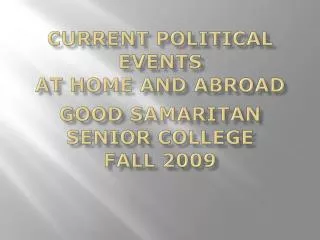Current Political Events at Home and Abroad Good Samaritan Senior College Fall 2009
