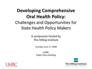 Developing Comprehensive Oral Health Policy: Challenges and Opportunities for State Health Policy Makers A symposium hos