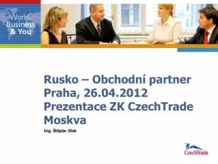Rusko – Obchodní partner Praha, 26.04.2012 Prezentace ZK CzechTrade Moskva