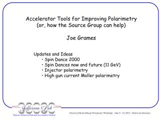 Accelerator Tools for Improving Polarimetry (or, how the Source Group can help) Joe Grames