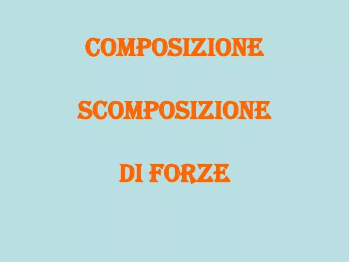 composizione scomposizione di forze