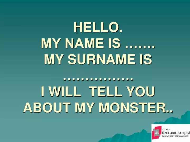 hello my name is my surname is i will tell you about my monster