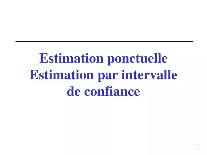 estimation ponctuelle estimation par intervalle de confiance