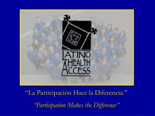 “La Participación Hace la Diferencia.” “ Participation Makes the Difference ”