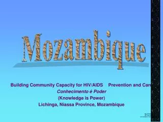 Building Community Capacity for HIV/AIDS 	Prevention and Care Conhecimento é Poder (Knowledge is Power) Lichinga, Niass
