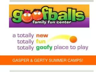 GASPER &amp; GERTY SUMMER CAMPS!