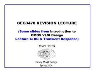 CEG3470 REVISION LECTURE (Some slides from Introduction to CMOS VLSI Design Lecture 4: DC &amp; Transient Response)