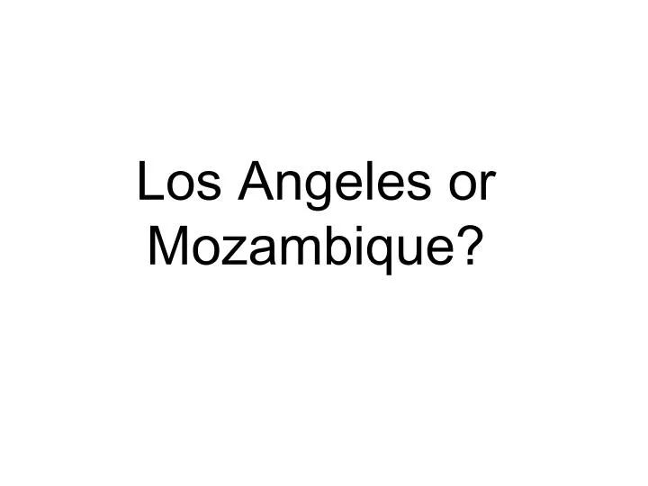 los angeles or mozambique