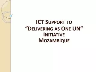ICT Support to “Delivering as One UN” Initiative Mozambique