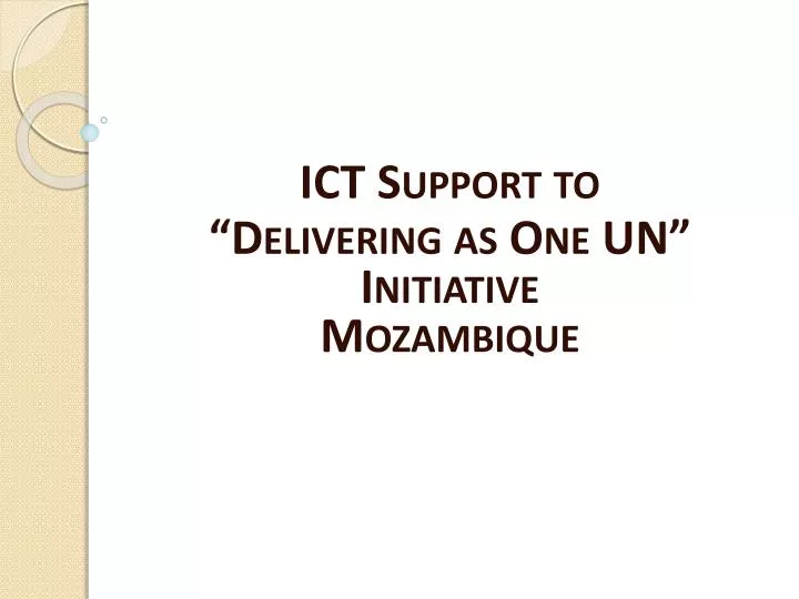 ict support to delivering as one un initiative mozambique