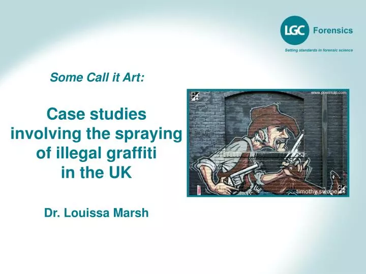 some call it art case studies involving the spraying of illegal graffiti in the uk dr louissa marsh