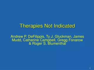 Therapies Not Indicated Andrew P. DeFilippis, Ty J. Gluckman, James Mudd, Catherine Campbell, Gregg Fonarow &amp; Roger