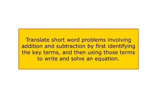Identify the key terms Translate those terms into mathematical operations Write and solve equation