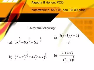 Algebra II Honors POD homework: p. 55 7-31 eoo, 35-39 odds