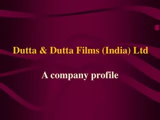 Dutta &amp; Dutta Films (India) Ltd