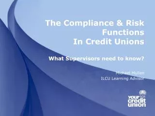 The Compliance &amp; Risk Functions In Credit Unions What Supervisors need to know?