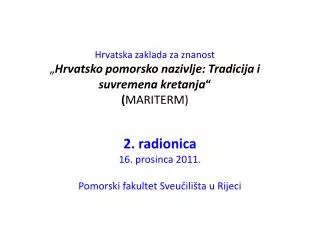 Hrvatska zaklada za znanost „ Hrvatsko pomorsko nazivlje: Tradicija i suvremena kretanja “ ( MARITERM)