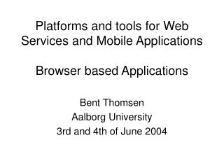 Platforms and tools for Web Services and Mobile Applications Browser based Applications