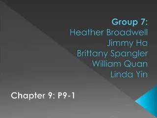 Group 7: Heather Broadwell Jimmy Ha Brittany Spangler William Quan Linda Yin