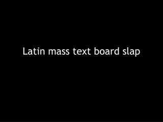 latin mass text board slap