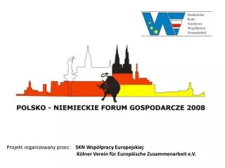 Projekt organizowany przez: SKN Współpracy Europejskiej 			 Kölner Verein für Europäische Zusammenarbeit e.V.