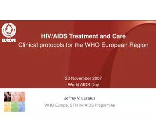 HIV/AIDS Treatment and Care Clinical protocols for the WHO European Region 23 November 2007 World AIDS Day