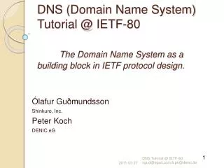 DNS (Domain Name System) Tutorial @ IETF-80 The Domain Name System as a building block in IETF protocol design.