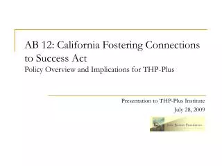 AB 12: California Fostering Connections to Success Act Policy Overview and Implications for THP-Plus