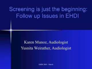 Screening is just the beginning: Follow up Issues in EHDI