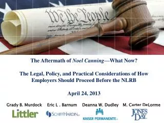 The Aftermath of Noel Canning —What Now? The Legal, Policy, and Practical Considerations of How Employers Should Procee