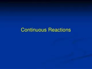 Continuous Reactions