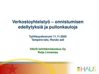 Verkostoyhteistyö – onnistumisen edellytyksiä ja pullonkauloja Työllisyysfoorumi 11.11.2005 Tampere-talo, Rondo sali HA